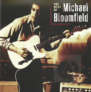 The Best of Michael Bloomfield The Best of Michael Bloomfield