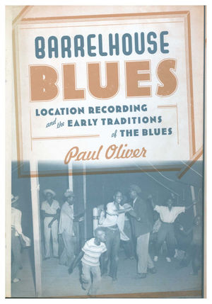 Barrelhouse Blues: Location Recording and Early Traditions of the Blues Barrelhouse Blues: Location Recording and Early Traditions of the Blues