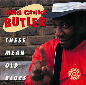 Wild Child Butler: These Mean Old Blues Wild Child Butler: These Mean Old Blues