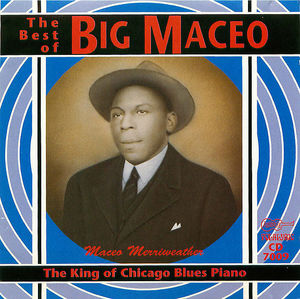 The Best of Big Maceo: The King of Chicago Blues Piano The Best of Big Maceo: The King of Chicago Blues Piano