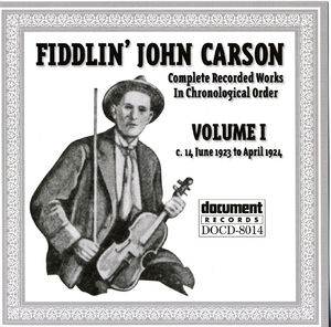 Fiddlin' John Carson: Complete Recorded Works In Chronological Order- Vol.1, c.14 June 1923- April 1924 Fiddlin' John Carson: Complete Recorded Works In Chronological Order- Vol.1, c.14 June 1923- April 1924