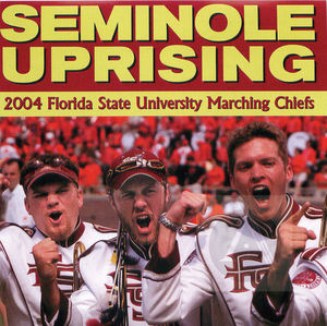 2004 Florida State University Marching Chiefs: Seminole Uprising 2004 Florida State University Marching Chiefs: Seminole Uprising