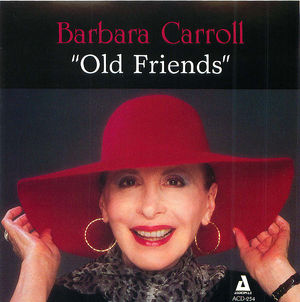 Barbara Carroll: Old Friends Barbara Carroll: Old Friends