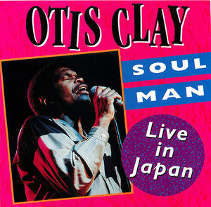 Otis Clay: Soul Man - Live in Japan Otis Clay: Soul Man - Live in Japan