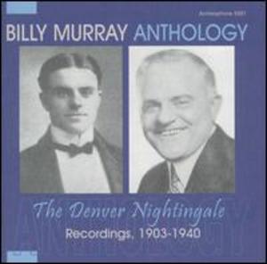 Billy Murray, Anthology: The Denver Nightingale Billy Murray, Anthology: The Denver Nightingale