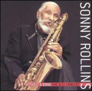 Sonny Rollins: Without a Song - The 9/11 Concert Sonny Rollins: Without a Song - The 9/11 Concert