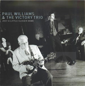 Paul Williams & The Victory Trio: Just a Little Closer Home Paul Williams & The Victory Trio: Just a Little Closer Home