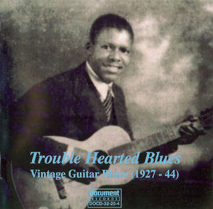 Trouble Hearted Blues: Vintage Guitar Blues (1927-1944) Trouble Hearted Blues: Vintage Guitar Blues (1927-1944)