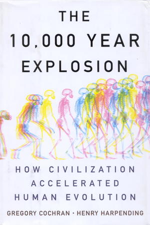 The 10,000 Year Explosion: How Civilization Accelerated Human Evolution The 10,000 Year Explosion: How Civilization Accelerated Human Evolution