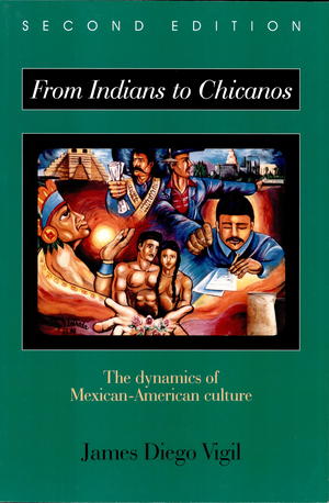 From Indians to Chicanos: The Dynamics of Mexican-American Culture From Indians to Chicanos: The Dynamics of Mexican-American Culture