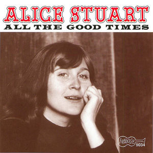 Alice Stuart: All the Good times Alice Stuart: All the Good times