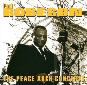 Paul Robeson: Peace Arch Concerts Paul Robeson: Peace Arch Concerts