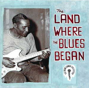 The Land Where the Blues Began The Land Where the Blues Began