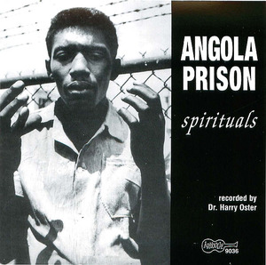 Angola Prison: Spirituals Angola Prison: Spirituals