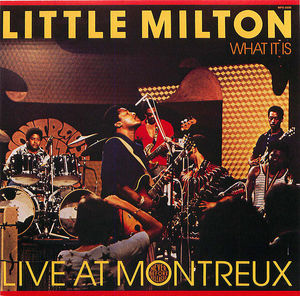 Little Milton: What It Is - Live at Montreux Little Milton: What It Is - Live at Montreux
