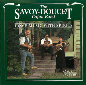 The Savoy-Doucet Cajun Band: Home Music With Spirits The Savoy-Doucet Cajun Band: Home Music With Spirits