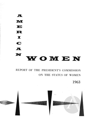American Women: Report of the President's Commission on the Status of Women, 1963 American Women: Report of the President's Commission on the Status of Women, 1963