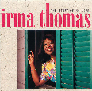 Irma Thomas: The Story of My Life Irma Thomas: The Story of My Life