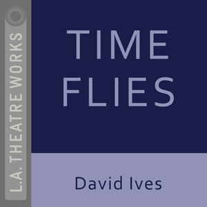 Time Flies: An Evening of Comic One-Acts Time Flies: An Evening of Comic One-Acts