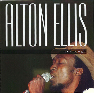 Alton Ellis: Cry Tough Alton Ellis: Cry Tough