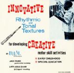 Innovative Rhythmic and Tonal Textures for Developing Creative Motor Skill Activities Innovative Rhythmic and Tonal Textures for Developing Creative Motor Skill Activities