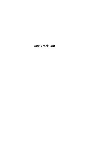 One Crack Out One Crack Out