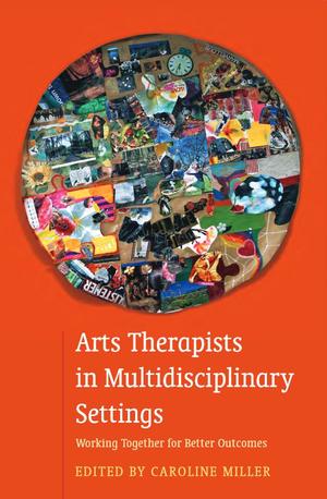 Arts Therapists in Multidisciplinary Settings Arts Therapists in Multidisciplinary Settings