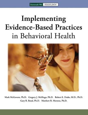 Implementing Evidence Based Practices in Behavioral Health Implementing Evidence Based Practices in Behavioral Health