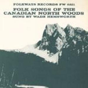 Folk Songs of the Canadian North Woods Folk Songs of the Canadian North Woods