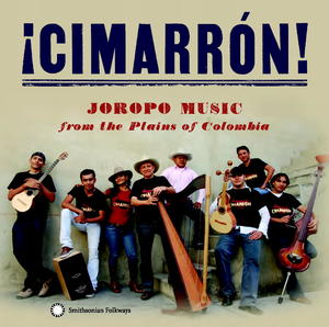 ¡Cimarrón! Joropo Music from the Plains of Colombia ¡Cimarrón! Joropo Music from the Plains of Colombia