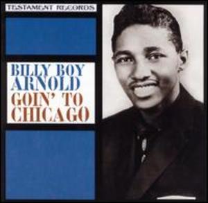 Billy Boy Arnold: Goin' to Chicago Billy Boy Arnold: Goin' to Chicago