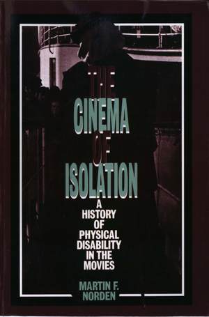 The Cinema of Isolation: A History of Physical Disability in the Movies The Cinema of Isolation: A History of Physical Disability in the Movies