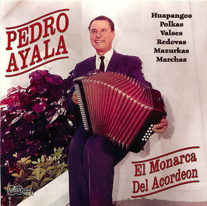 Pedro Ayala: El Monarca Del Acordeon Pedro Ayala: El Monarca Del Acordeon