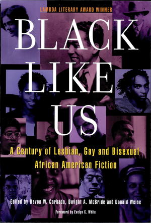 Black Like Us: A Century of Lesbian, Gay, and Bisexual African American Fiction Black Like Us: A Century of Lesbian, Gay, and Bisexual African American Fiction