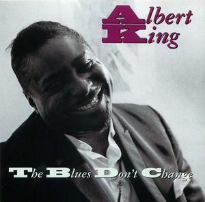 Albert King: The Blues Don't Change Albert King: The Blues Don't Change