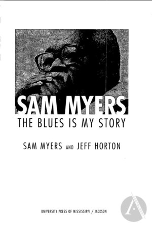Sam Myers: The Blues is My Story Sam Myers: The Blues is My Story