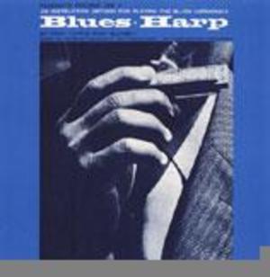 Blues Harp: An Instruction Method for Playing the Blues Harmonica Blues Harp: An Instruction Method for Playing the Blues Harmonica