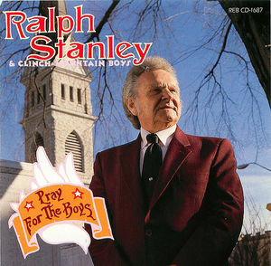 Ralph Stanley & The Clinch Mountain Boys: Pray for the Boys Ralph Stanley & The Clinch Mountain Boys: Pray for the Boys