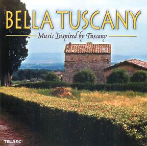 Bella Tuscany: Music Inspired by Tuscany Bella Tuscany: Music Inspired by Tuscany