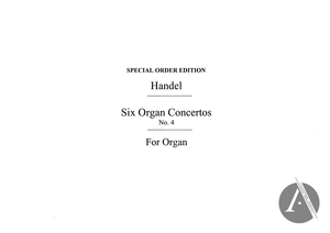Handel's Six Organ Concertos: Fourth Organ Concerto, Op. 4 No. 4, HWV 292, F Major Handel's Six Organ Concertos: Fourth Organ Concerto, Op. 4 No. 4, HWV 292, F Major