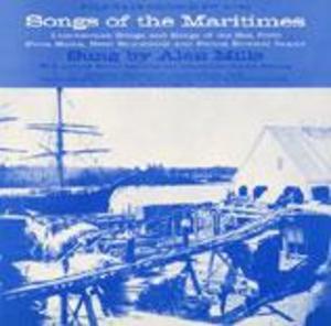 Songs of the Maritimes: Lumberman Songs and Songs of the Sea Songs of the Maritimes: Lumberman Songs and Songs of the Sea