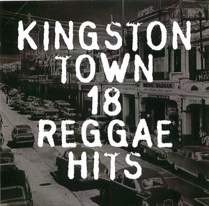 Kingston Town 18 Reggae Hits Kingston Town 18 Reggae Hits
