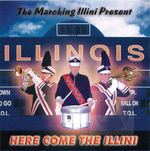 The Marching Illini Present Here Come the Illini The Marching Illini Present Here Come the Illini