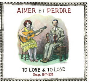 Aimer et Perdre: To Love & to Lose: Songs, 1917-1934 Aimer et Perdre: To Love & to Lose: Songs, 1917-1934