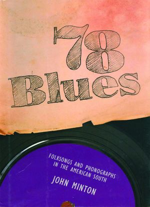 78 Blues: Folksongs and Phonographs in the American South 78 Blues: Folksongs and Phonographs in the American South