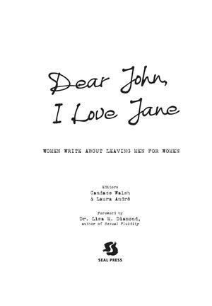 Dear John, I Love Jane: Women Write about Leaving Men for Women Dear John, I Love Jane: Women Write about Leaving Men for Women