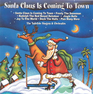 The Yuletide Singers & Orchestra: Santa Claus Is Coming to Town The Yuletide Singers & Orchestra: Santa Claus Is Coming to Town