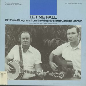 Let Me Fall: Old Time Bluegrass from the Virginia-North Carolina Border Let Me Fall: Old Time Bluegrass from the Virginia-North Carolina Border