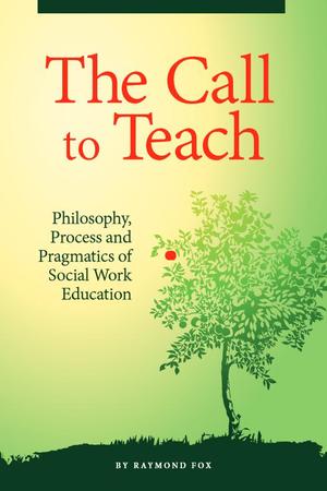 Call to Teach: Philosophy, Process, and pragmatics of Social Work Education Call to Teach: Philosophy, Process, and pragmatics of Social Work Education