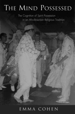 The Mind Possessed: The Cognition of Spirit Possession in an Afro-Brazilian Religious Tradition The Mind Possessed: The Cognition of Spirit Possession in an Afro-Brazilian Religious Tradition